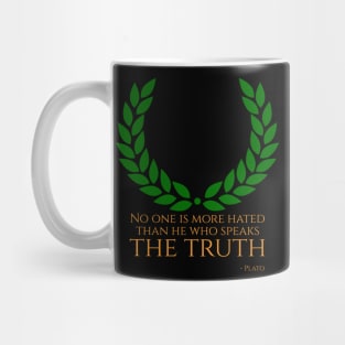 “No one is more hated than he who speaks the truth.” - Plato Mug